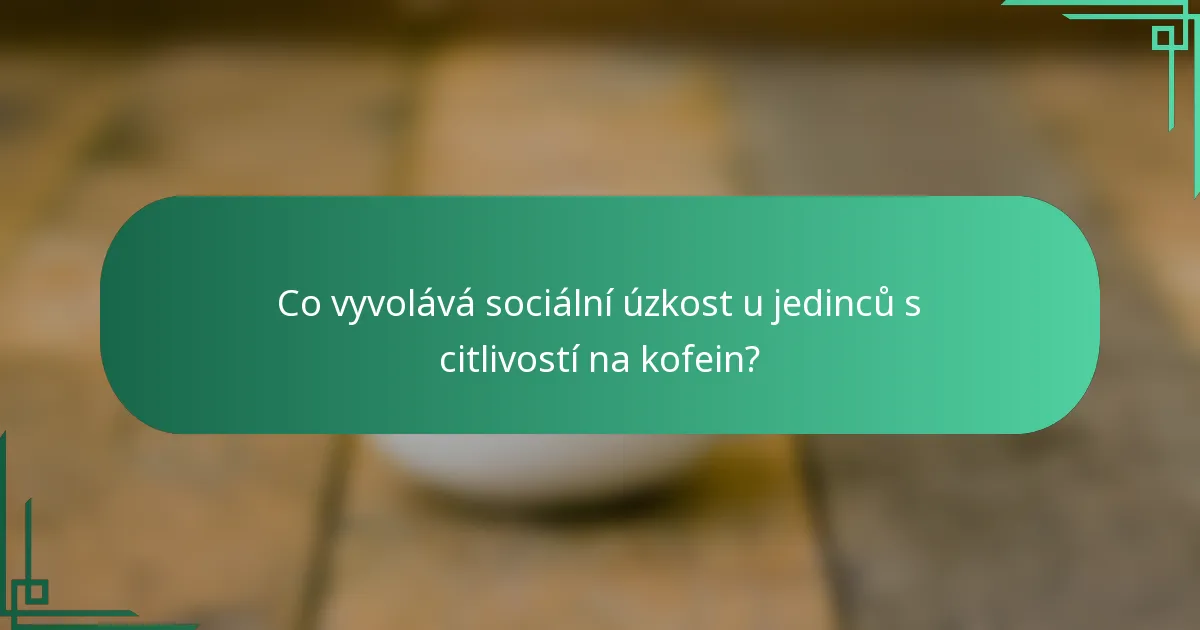 Co vyvolává sociální úzkost u jedinců s citlivostí na kofein?