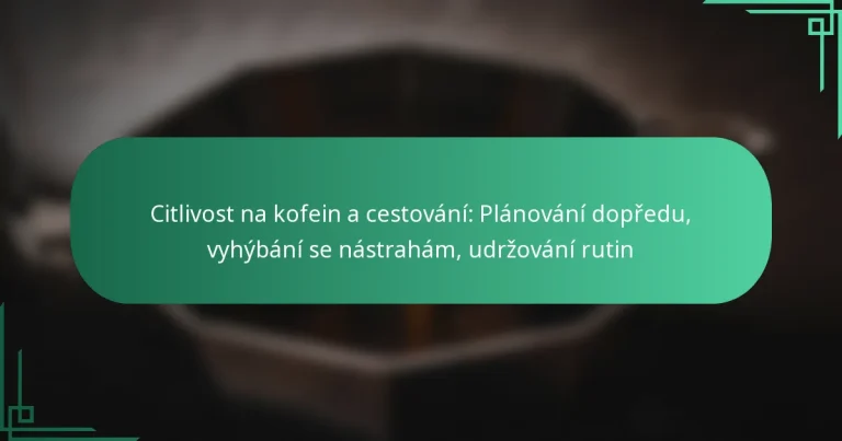 featured-image-citlivost-na-kofein-a-cestovani-planovani-dopredu-vyhybani-se-nastraham-udrzovani-rutin