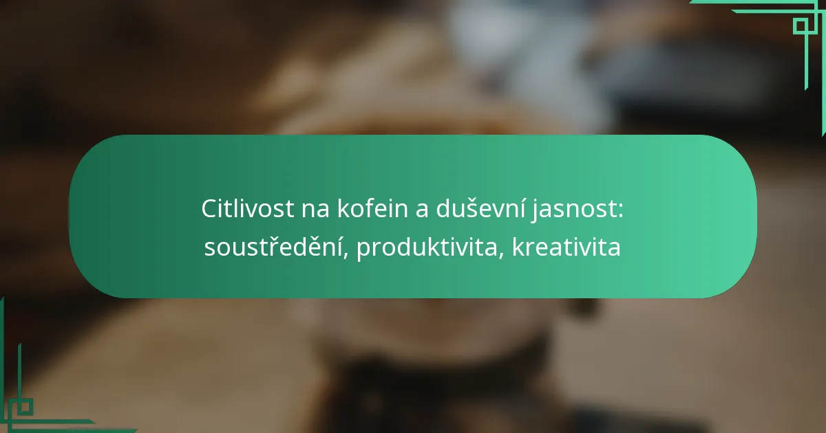 featured-image-citlivost-na-kofein-a-dusevni-jasnost-soustredeni-produktivita-kreativita