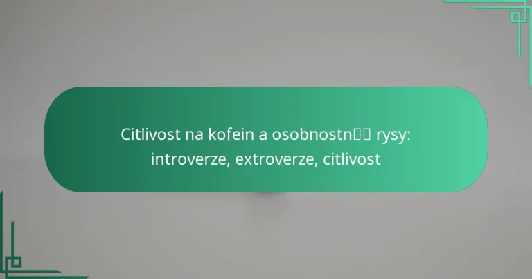 featured-image-citlivost-na-kofein-a-osobnostn-rysy-introverze-etroverze-citlivost