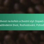 featured-image-citlivost-na-kofein-a-zivotni-styl-dopad-na-kazdodenni-zivot-rozhodovani-pohoda