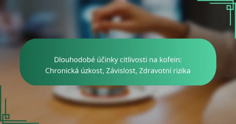 featured-image-dlouhodobe-ucinky-citlivosti-na-kofein-chronicka-uzkost-zavislost-zdravotni-rizika