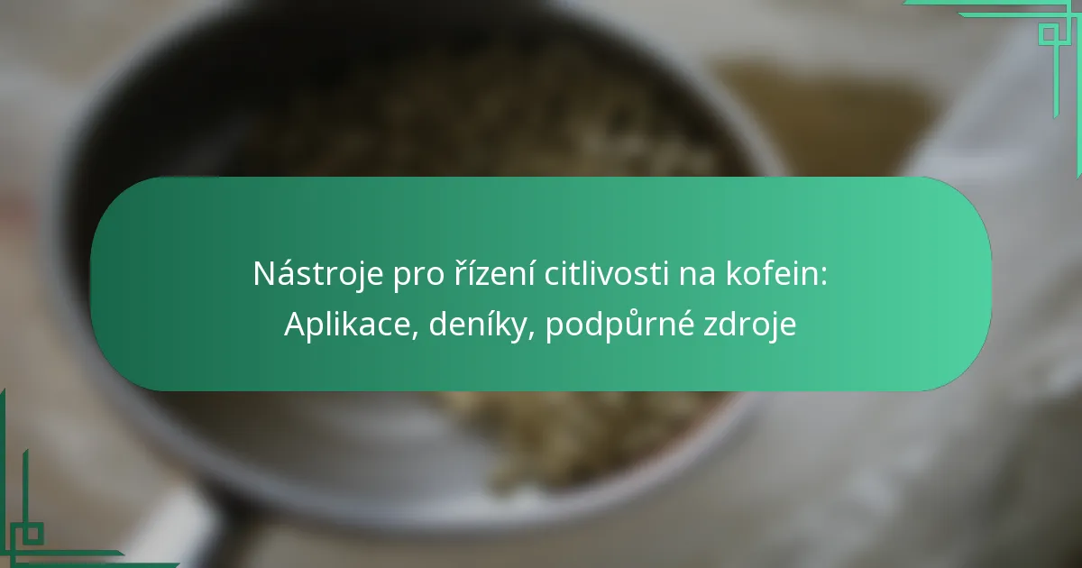 featured-image-nastroje-pro-rizeni-citlivosti-na-kofein-aplikace-deniky-podpurne-zdroje
