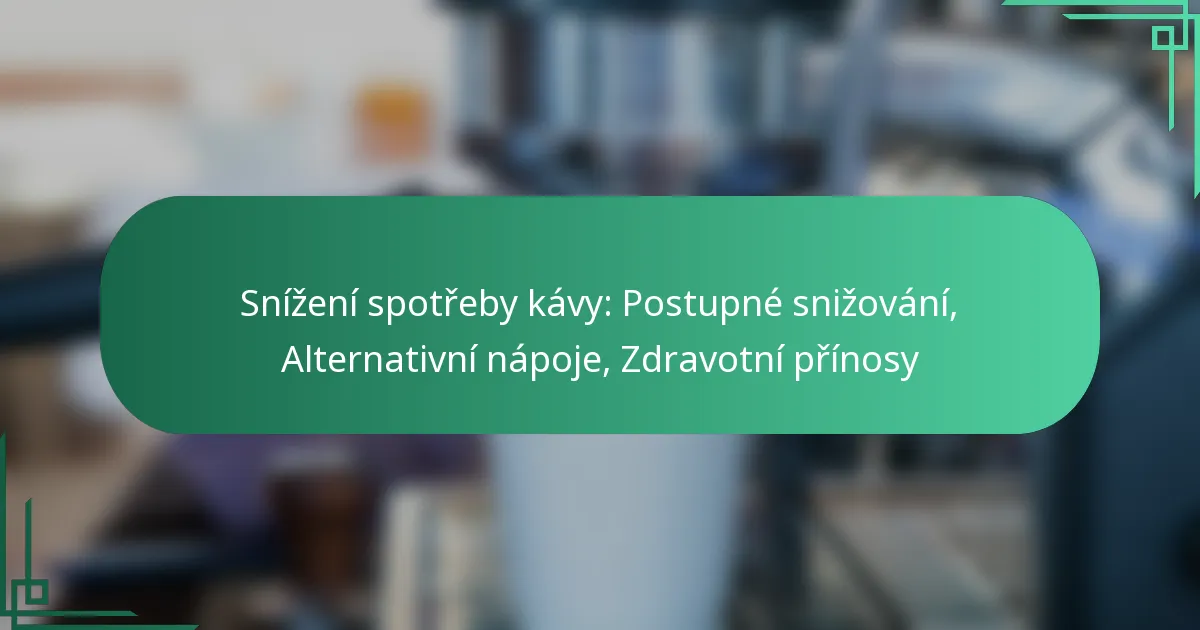 featured-image-snizeni-spotreby-kavy-postupne-snizovani-alternativni-napoje-zdravotni-prinosy