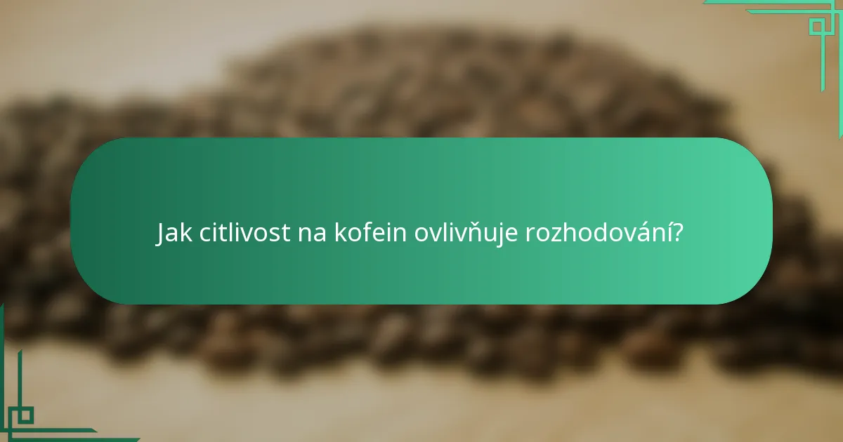 Jak citlivost na kofein ovlivňuje rozhodování?