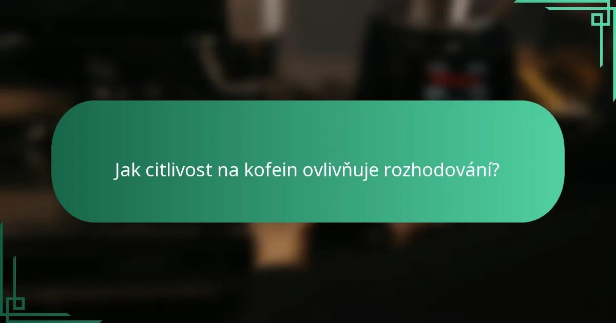 Jak citlivost na kofein ovlivňuje rozhodování?