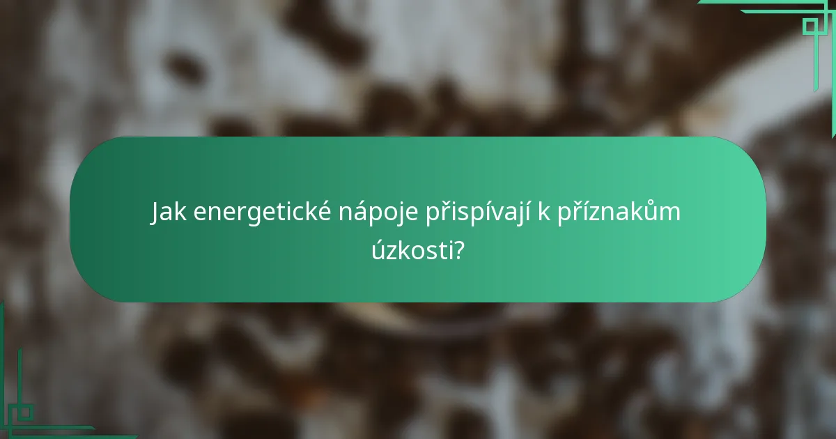 Jak energetické nápoje přispívají k příznakům úzkosti?