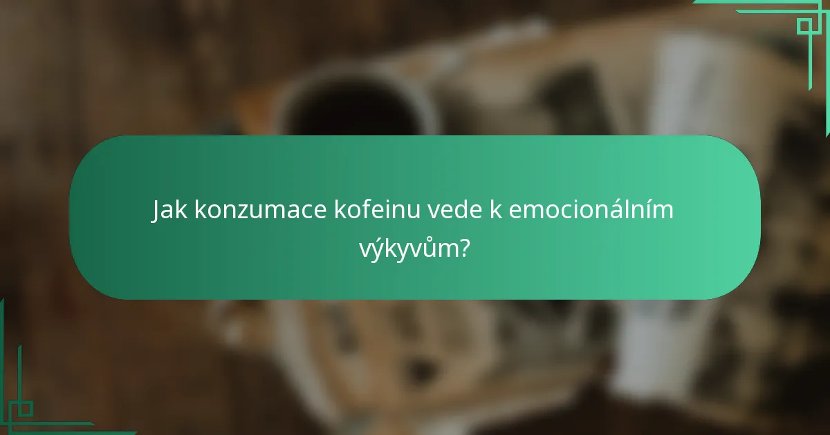 Jak konzumace kofeinu vede k emocionálním výkyvům?