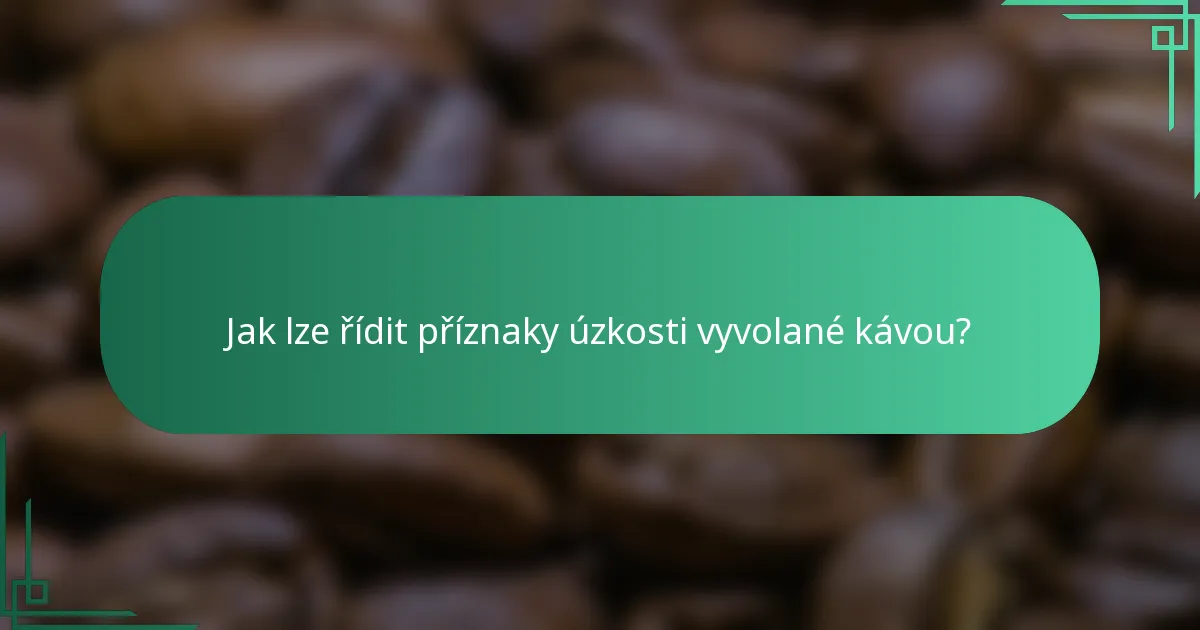 Jak lze řídit příznaky úzkosti vyvolané kávou?