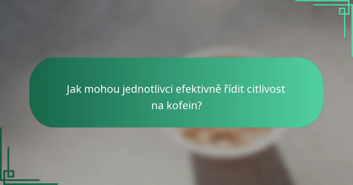 Jak mohou jednotlivci efektivně řídit citlivost na kofein?