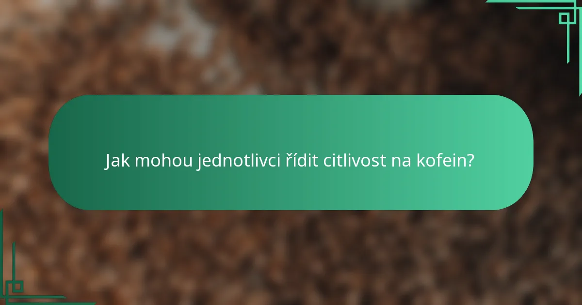 Jak mohou jednotlivci řídit citlivost na kofein?