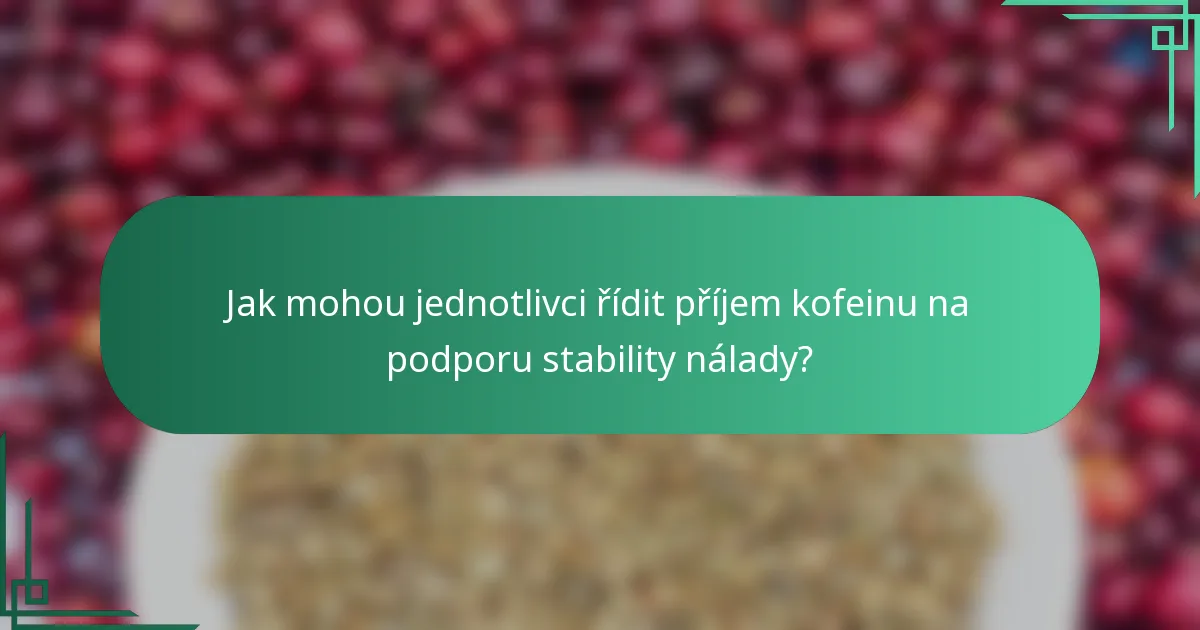Jak mohou jednotlivci řídit příjem kofeinu na podporu stability nálady?