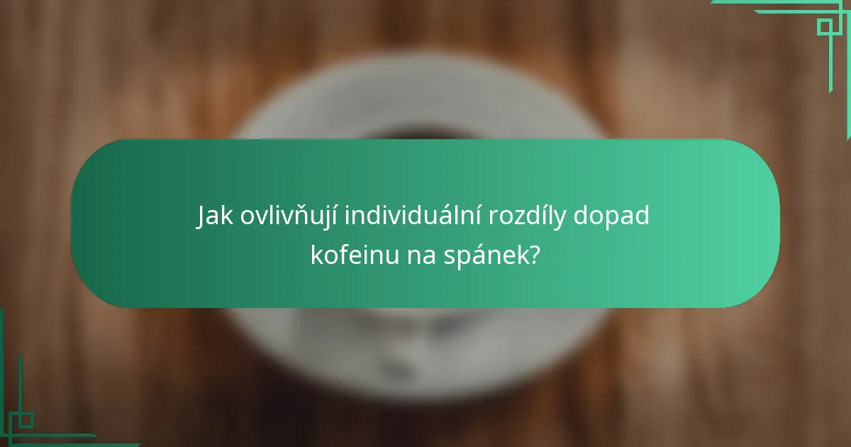 Jak ovlivňují individuální rozdíly dopad kofeinu na spánek?