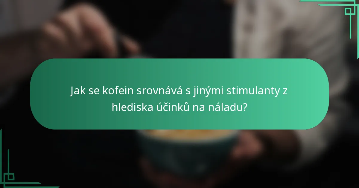 Jak se kofein srovnává s jinými stimulanty z hlediska účinků na náladu?