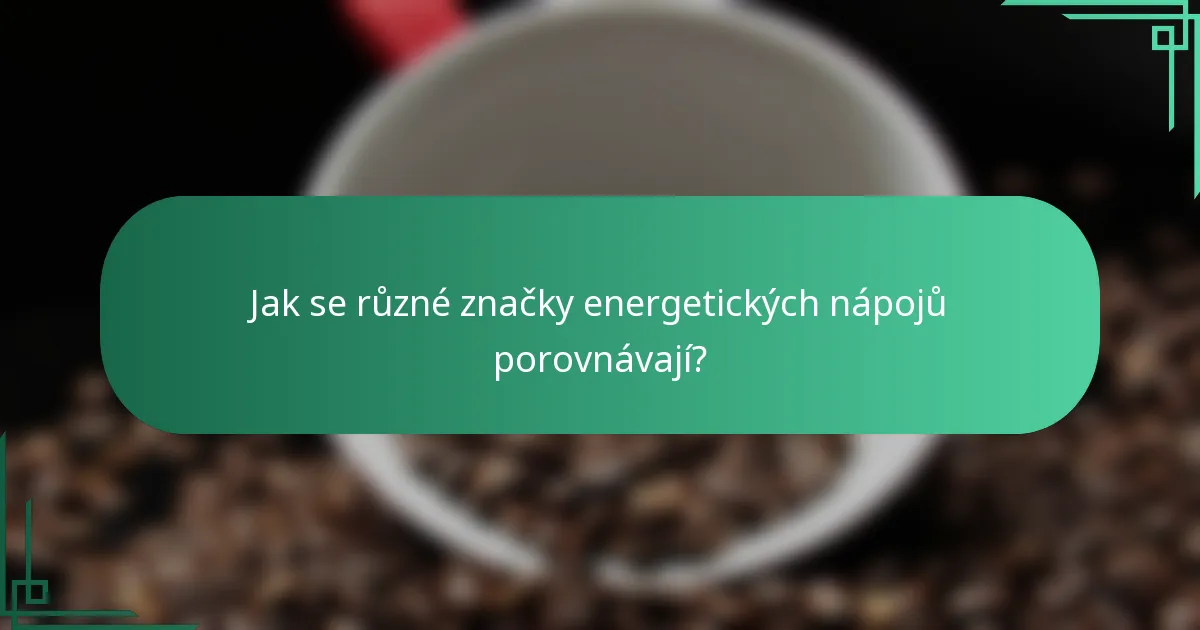 Jak se různé značky energetických nápojů porovnávají?