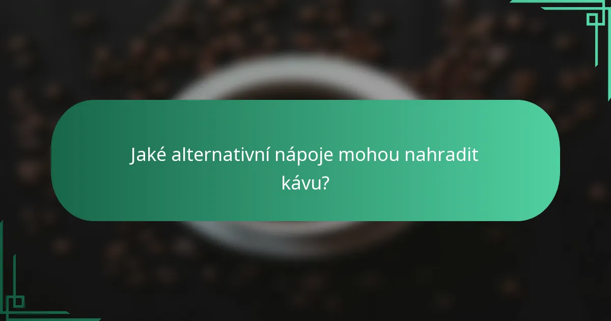 Jaké alternativní nápoje mohou nahradit kávu?