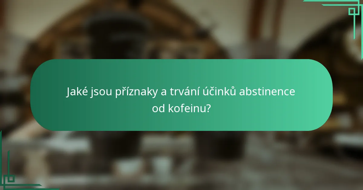 Jaké jsou příznaky a trvání účinků abstinence od kofeinu?