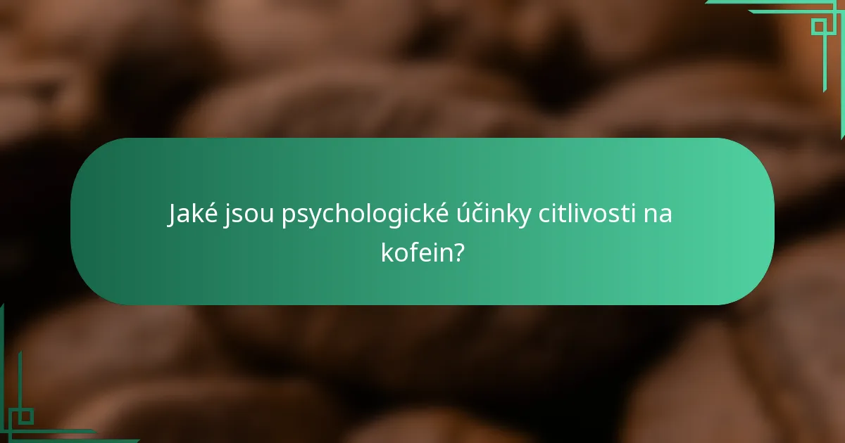 Jaké jsou psychologické účinky citlivosti na kofein?