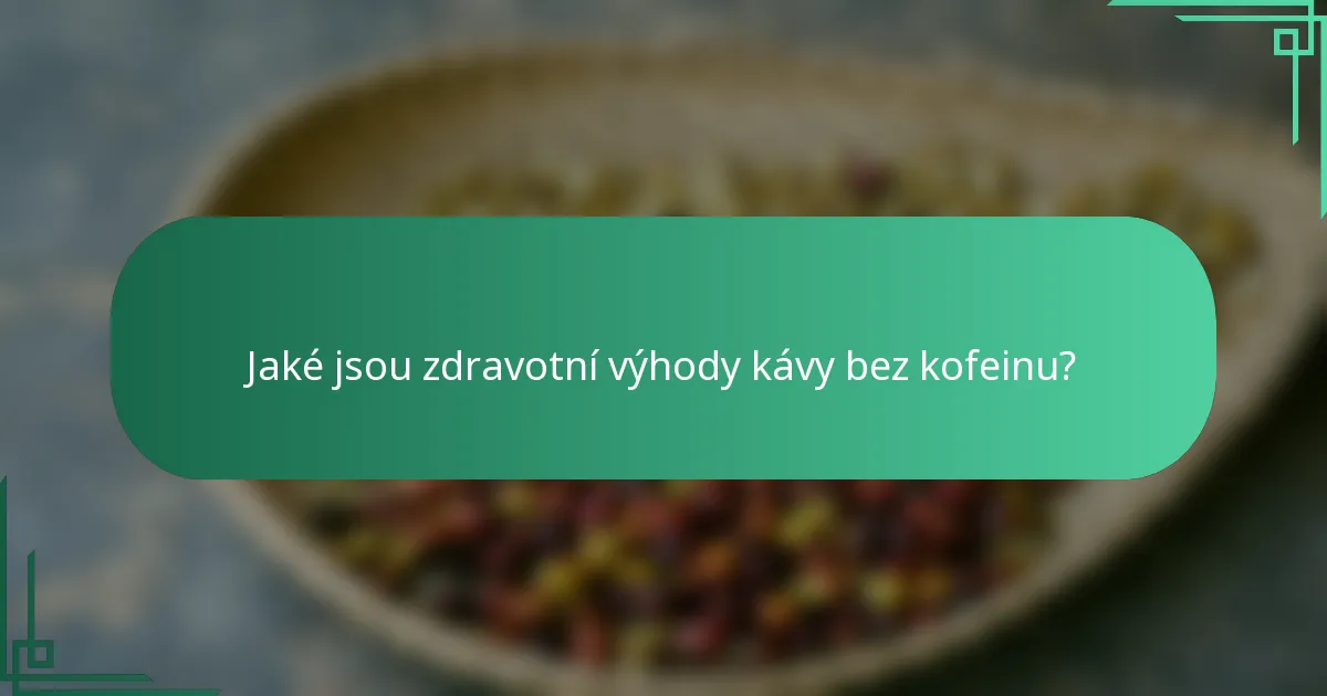 Jaké jsou zdravotní výhody kávy bez kofeinu?