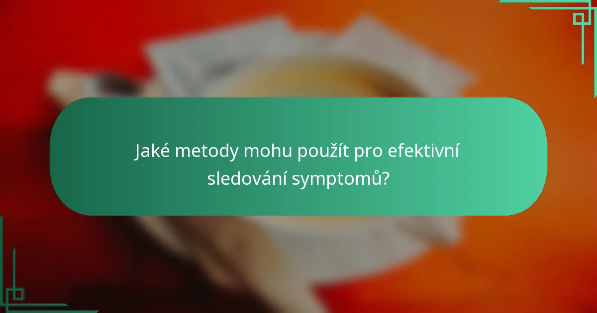 Jaké metody mohu použít pro efektivní sledování symptomů?