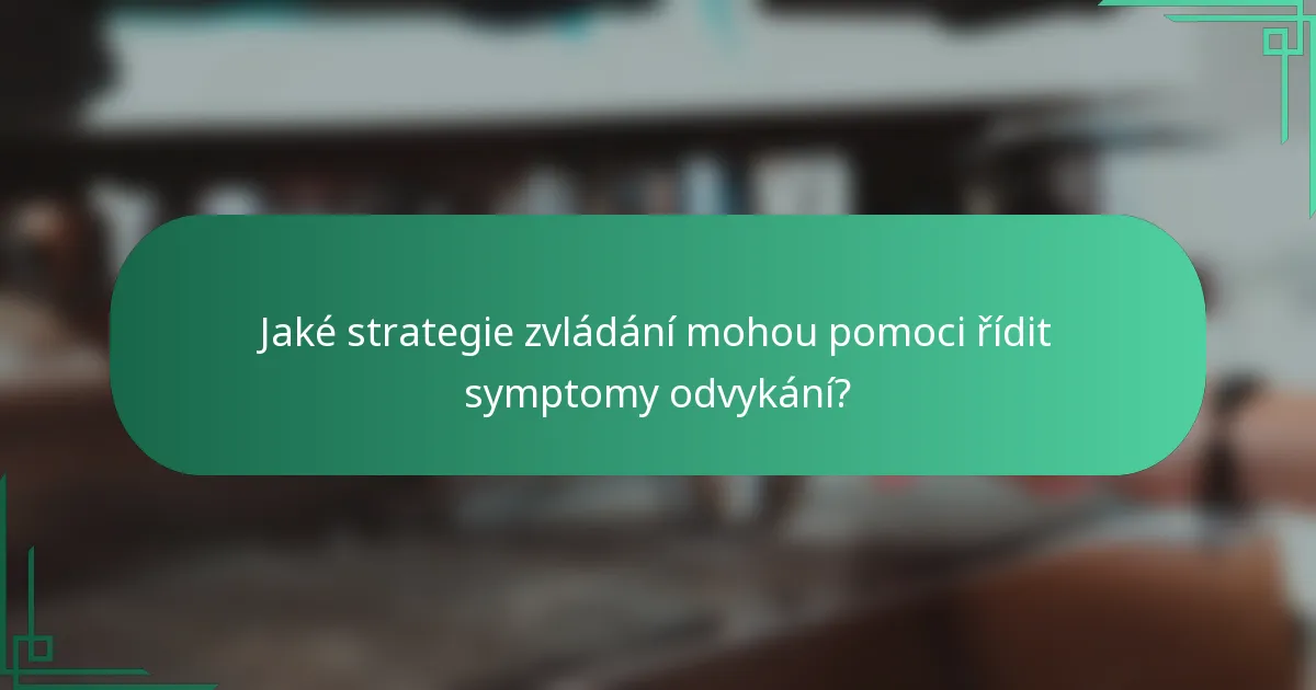Jaké strategie zvládání mohou pomoci řídit symptomy odvykání?