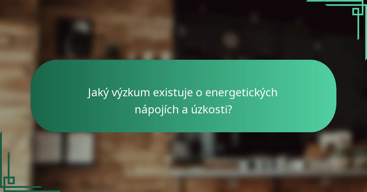 Jaký výzkum existuje o energetických nápojích a úzkosti?