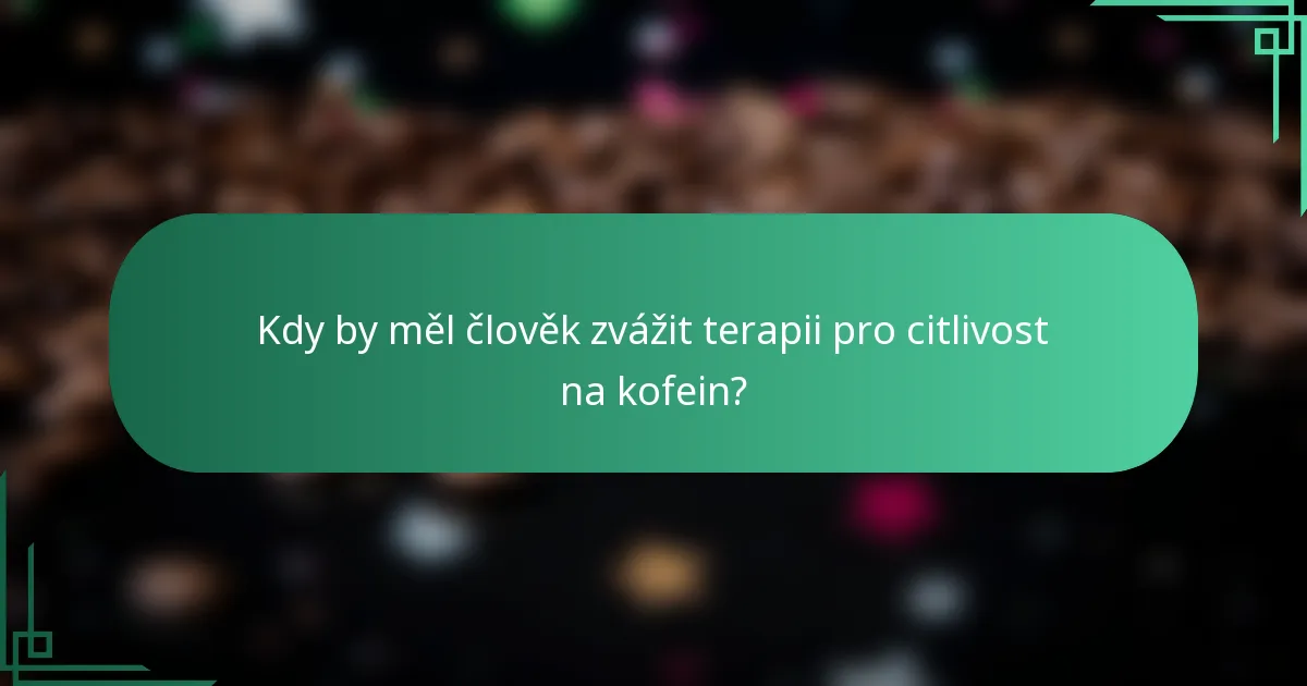 Kdy by měl člověk zvážit terapii pro citlivost na kofein?