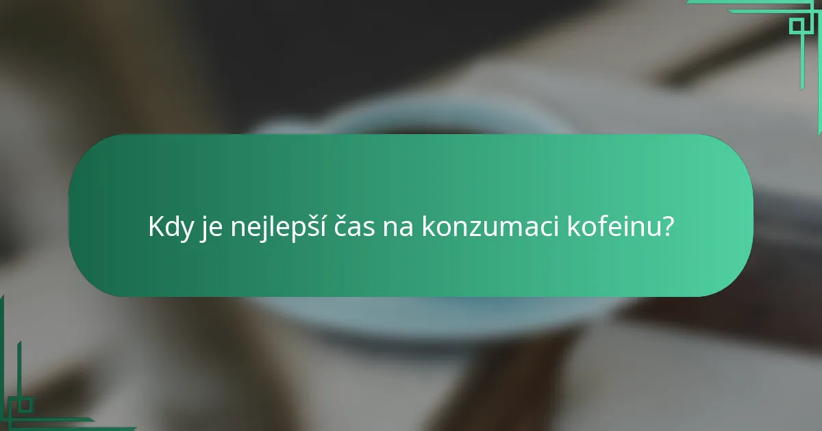 Kdy je nejlepší čas na konzumaci kofeinu?