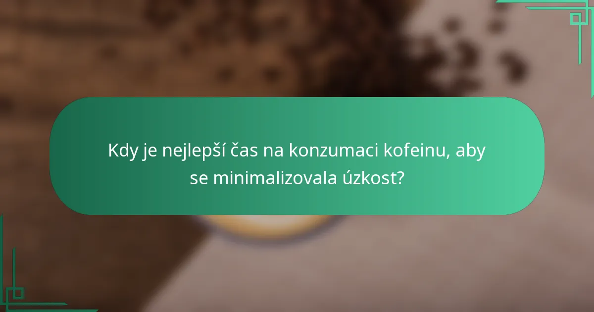 Kdy je nejlepší čas na konzumaci kofeinu, aby se minimalizovala úzkost?
