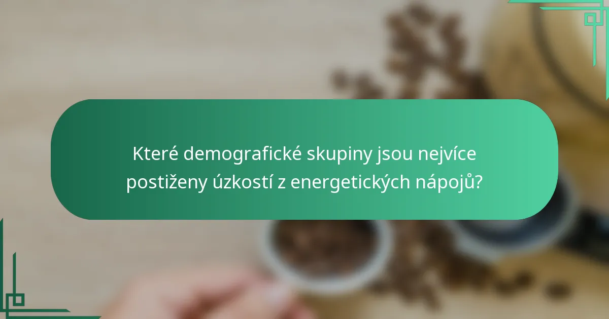 Které demografické skupiny jsou nejvíce postiženy úzkostí z energetických nápojů?
