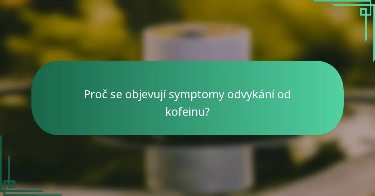 Proč se objevují symptomy odvykání od kofeinu?